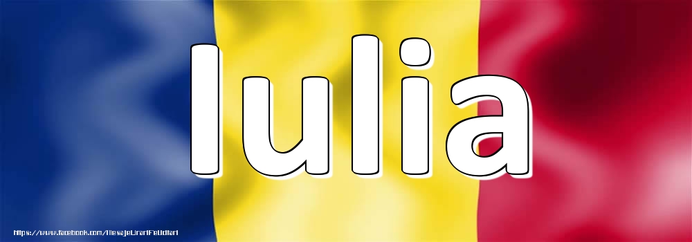 Felicitari cu numele tau - Numele Iulia pe steagul României