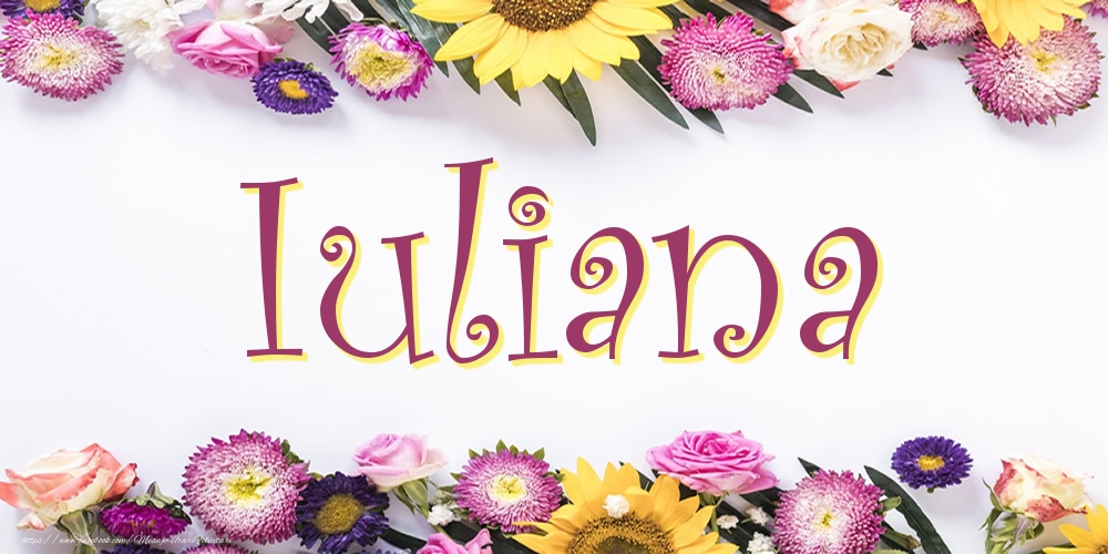 Felicitari cu numele tau - Poza cu numele Iuliana - Flori
