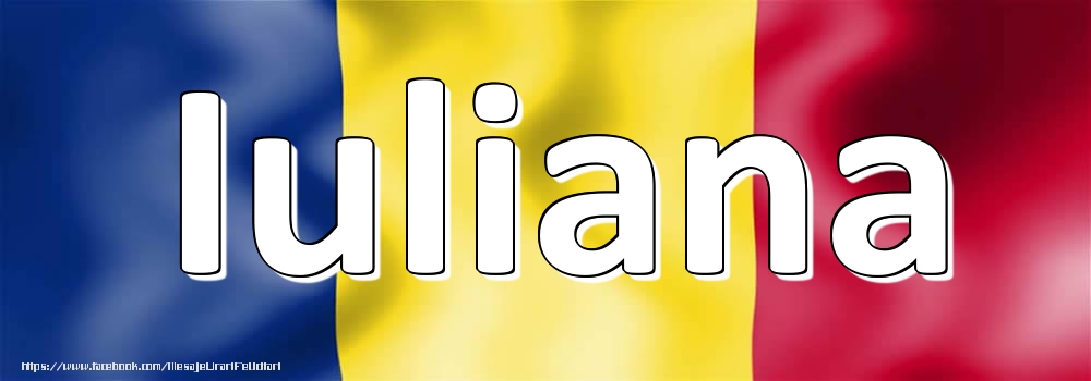 Felicitari cu numele tau - Numele Iuliana pe steagul României