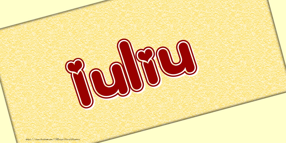 Felicitari cu numele tau - Poza cu numele Iuliu - Scris cu inimioare