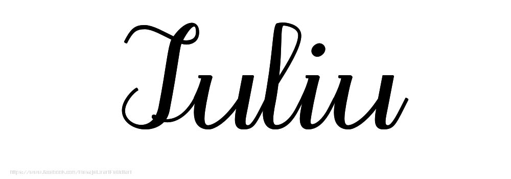 Felicitari cu numele tau - Imagine cu numele Iuliu - Scris de mână