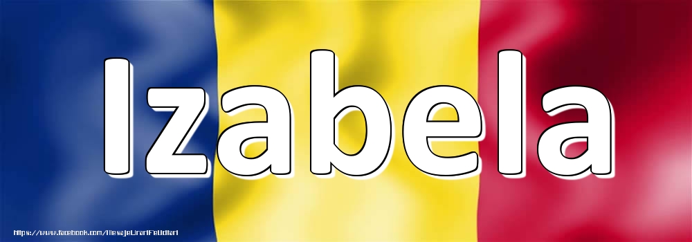 Felicitari cu numele tau - Numele Izabela pe steagul României