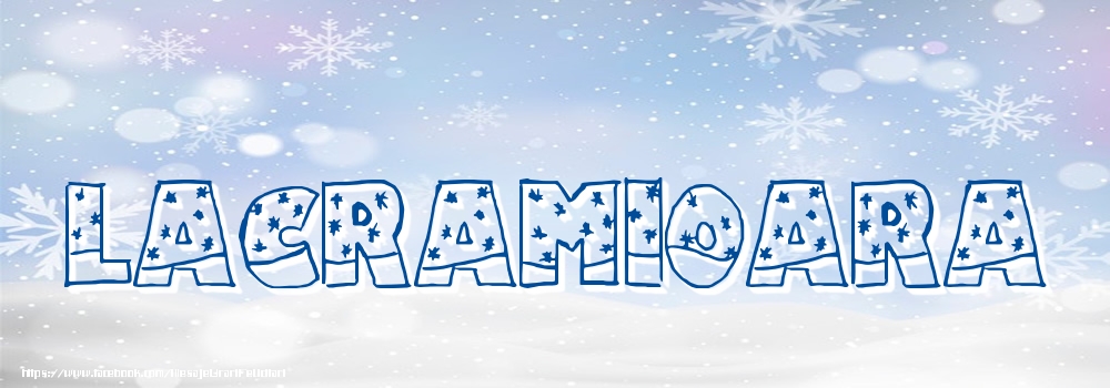 Felicitari cu numele tau - ❄️❄️ Zăpadă | Imagine cu numele Lacramioara - Iarna