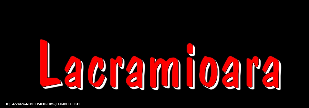 Felicitari cu numele tau - Imagine cu numele Lacramioara - Rosu pe fundal Negru