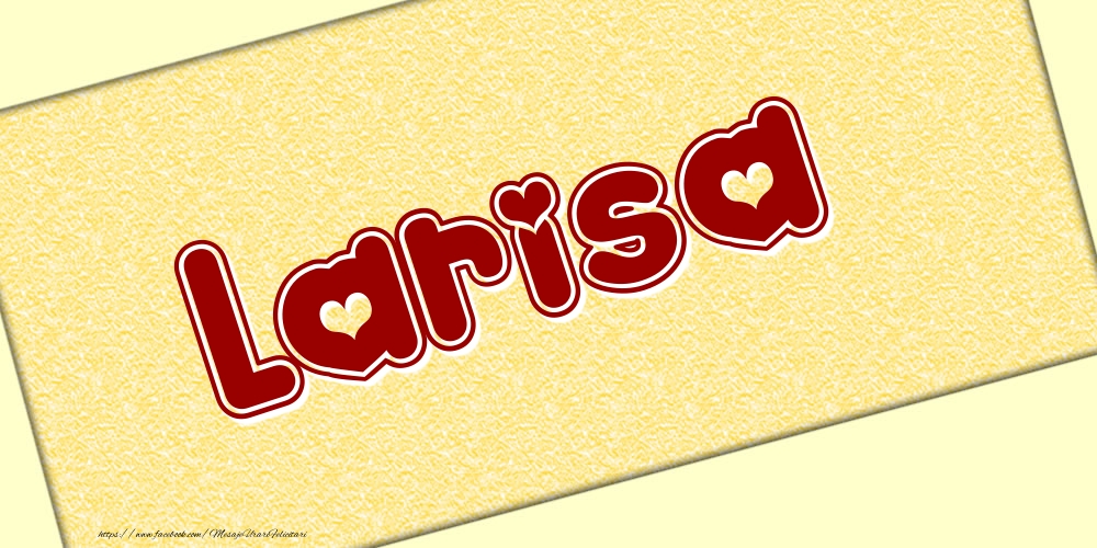 Felicitari cu numele tau - Poza cu numele Larisa - Scris cu inimioare