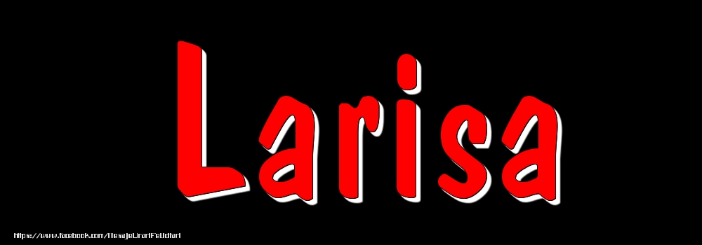 Felicitari cu numele tau - Imagine cu numele Larisa - Rosu pe fundal Negru