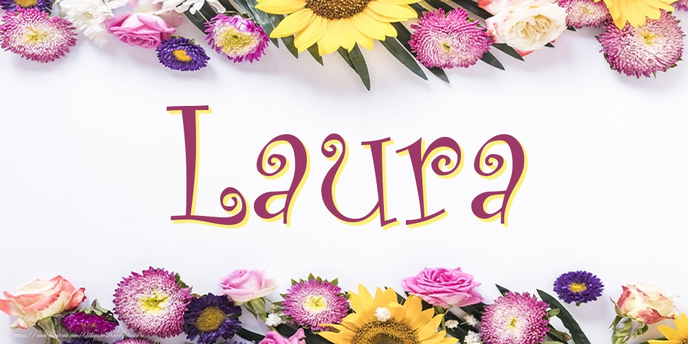 Felicitari cu numele tau - Poza cu numele Laura - Flori