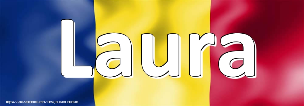 Felicitari cu numele tau - Numele Laura pe steagul României
