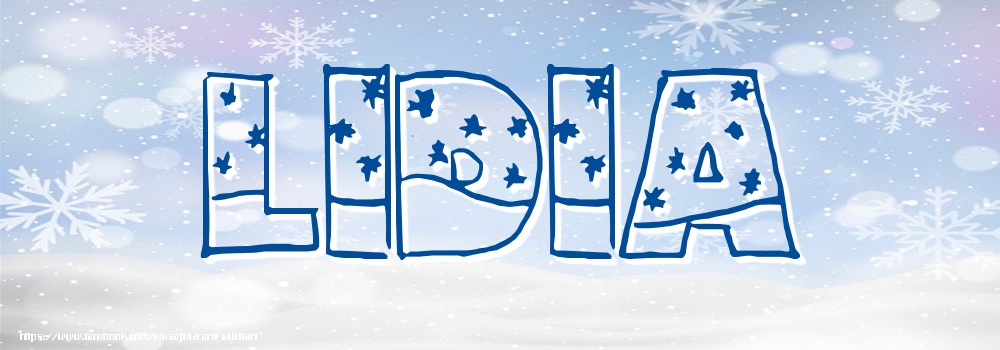 Felicitari cu numele tau - ❄️❄️ Zăpadă | Imagine cu numele Lidia - Iarna