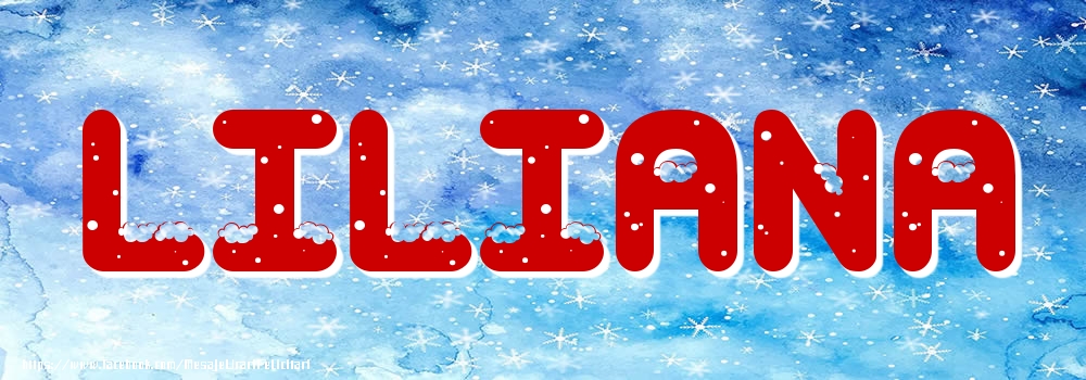 Felicitari cu numele tau - ❄️❄️ Zăpadă | Poza cu numele Liliana - Iarna