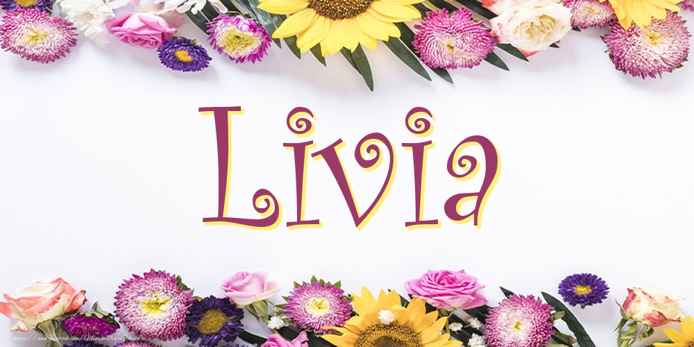 Felicitari cu numele tau -  Poza cu numele Livia - Flori