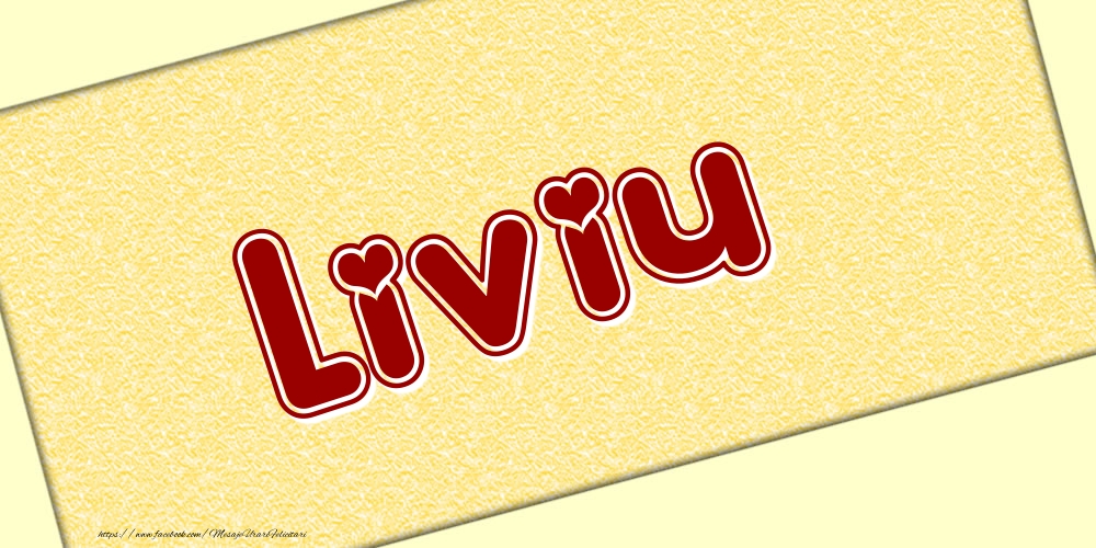 Felicitari cu numele tau - Poza cu numele Liviu - Scris cu inimioare