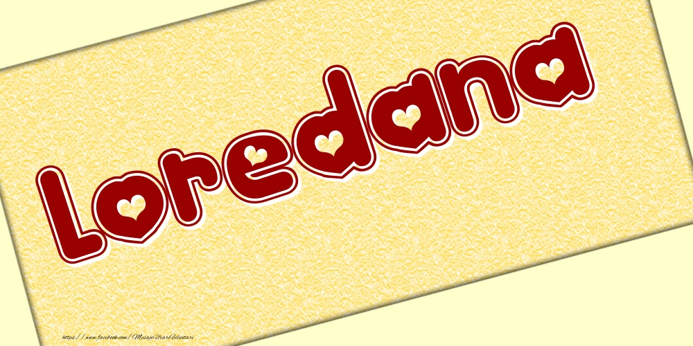 Felicitari cu numele tau - Poza cu numele Loredana - Scris cu inimioare