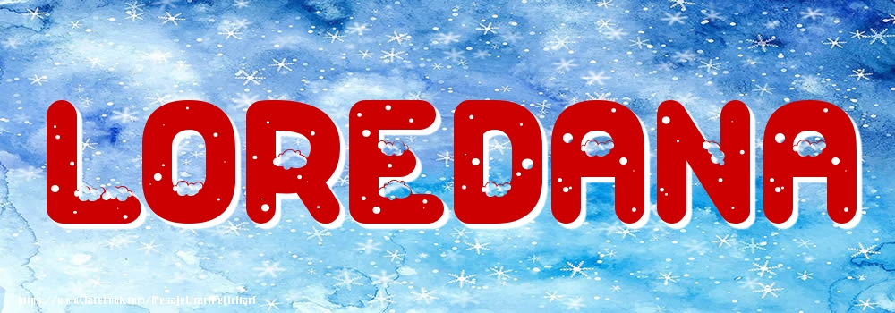 Felicitari cu numele tau - Poza cu numele Loredana - Iarna