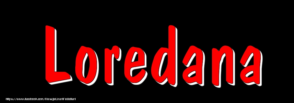 Felicitari cu numele tau - Imagine cu numele Loredana - Rosu pe fundal Negru