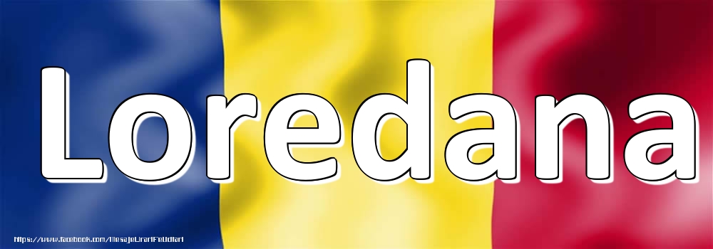 Felicitari cu numele tau - Numele Loredana pe steagul României
