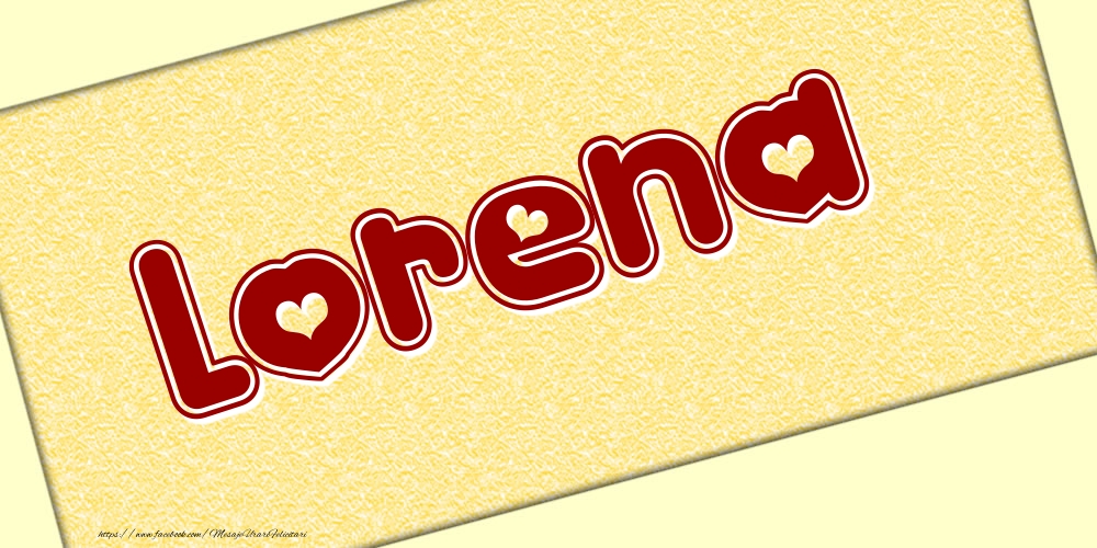 Felicitari cu numele tau - Poza cu numele Lorena - Scris cu inimioare