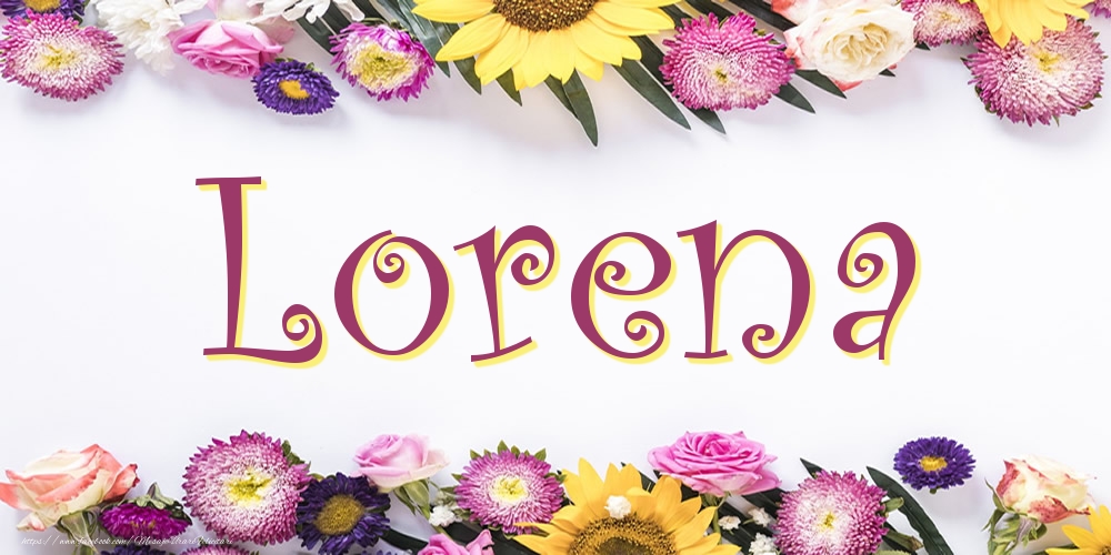 Felicitari cu numele tau - Poza cu numele Lorena - Flori