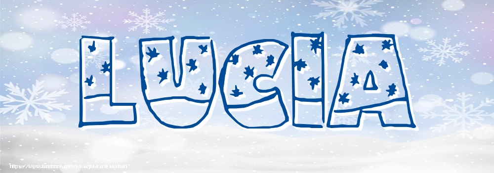 Felicitari cu numele tau - ❄️❄️ Zăpadă | Imagine cu numele Lucia - Iarna