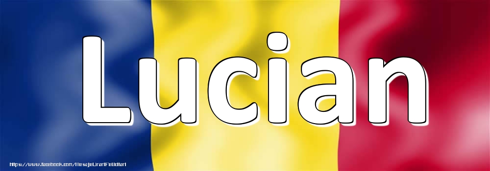 Felicitari cu numele tau - Numele Lucian pe steagul României