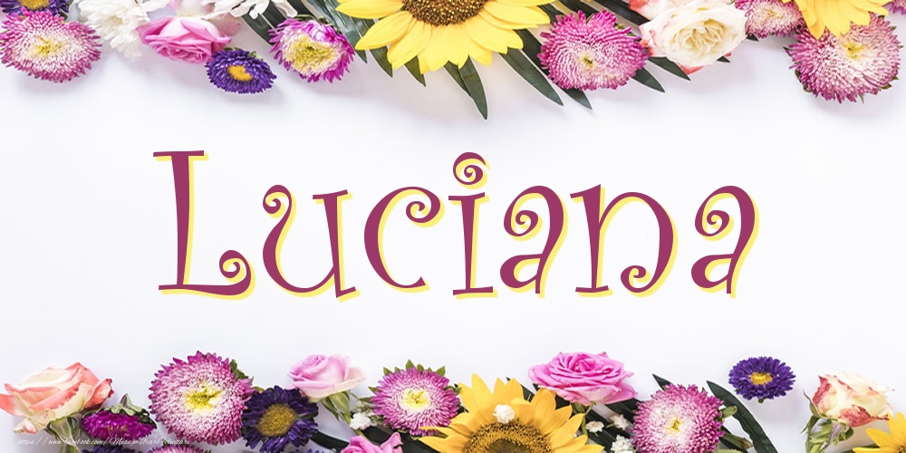 Felicitari cu numele tau - Poza cu numele Luciana - Flori