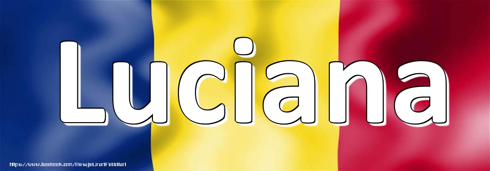 Felicitari cu numele tau - Numele Luciana pe steagul României