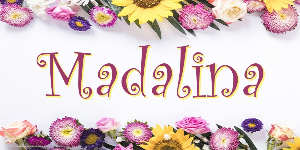 Felicitari cu numele tau - Poza cu numele Madalina - Flori