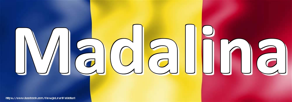 Felicitari cu numele tau - Trandafiri | Numele Madalina pe steagul României