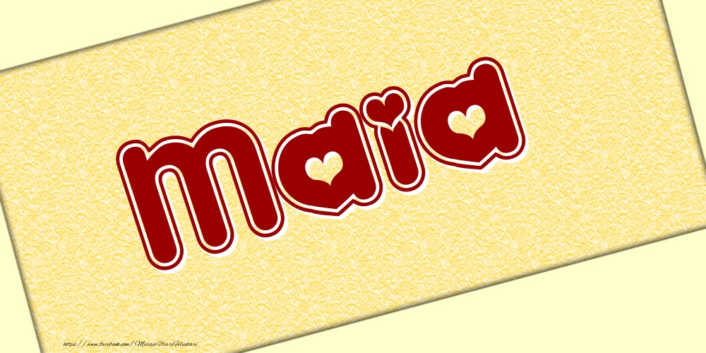 Felicitari cu numele tau - Poza cu numele Maia - Scris cu inimioare