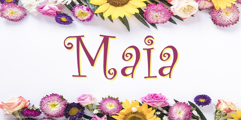 Felicitari cu numele tau -  Poza cu numele Maia - Flori