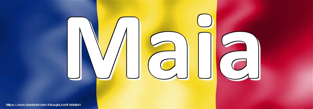 Felicitari cu numele tau - Numele Maia pe steagul României