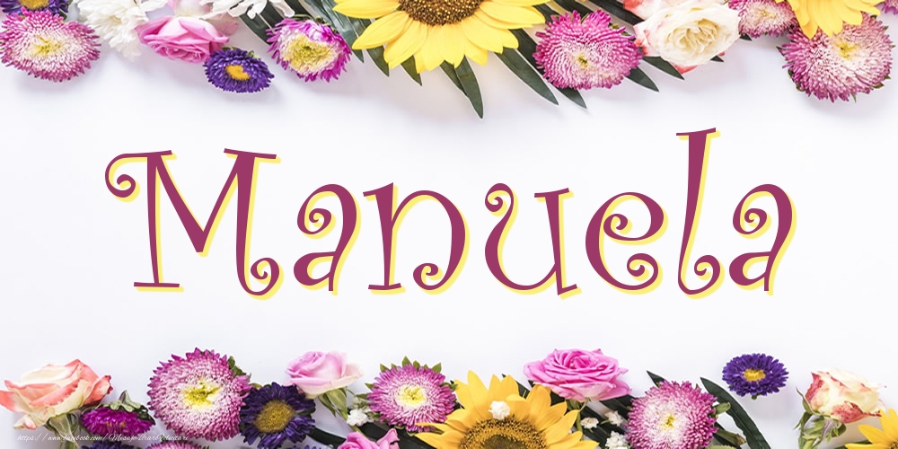 Felicitari cu numele tau - Poza cu numele Manuela - Flori