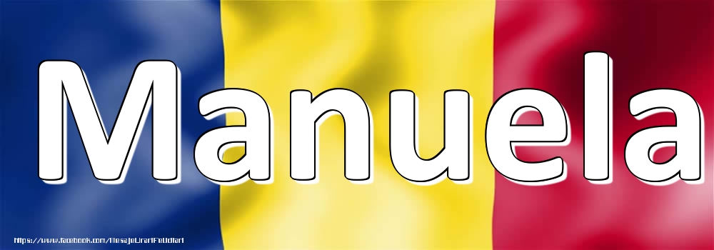 Felicitari cu numele tau - Numele Manuela pe steagul României