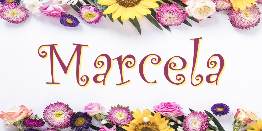 Felicitari cu numele tau -  Poza cu numele Marcela - Flori