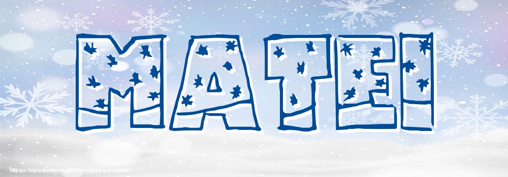 Felicitari cu numele tau - ❄️❄️ Zăpadă | Imagine cu numele Matei - Iarna