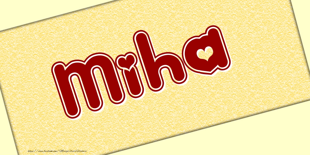 Felicitari cu numele tau - Poza cu numele Miha - Scris cu inimioare