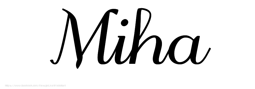 Felicitari cu numele tau - Imagine cu numele Miha - Scris de mână