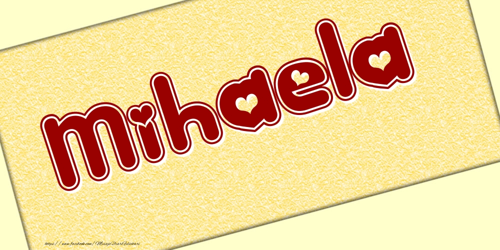 Felicitari cu numele tau - Poza cu numele Mihaela - Scris cu inimioare