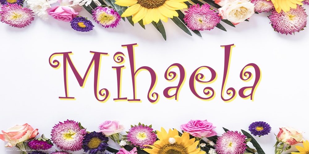 Felicitari cu numele tau - Poza cu numele Mihaela - Flori