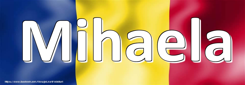 Felicitari cu numele tau - Numele Mihaela pe steagul României
