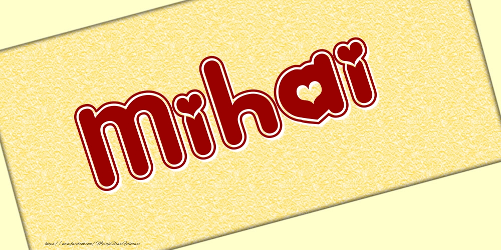Felicitari cu numele tau - Poza cu numele Mihai - Scris cu inimioare