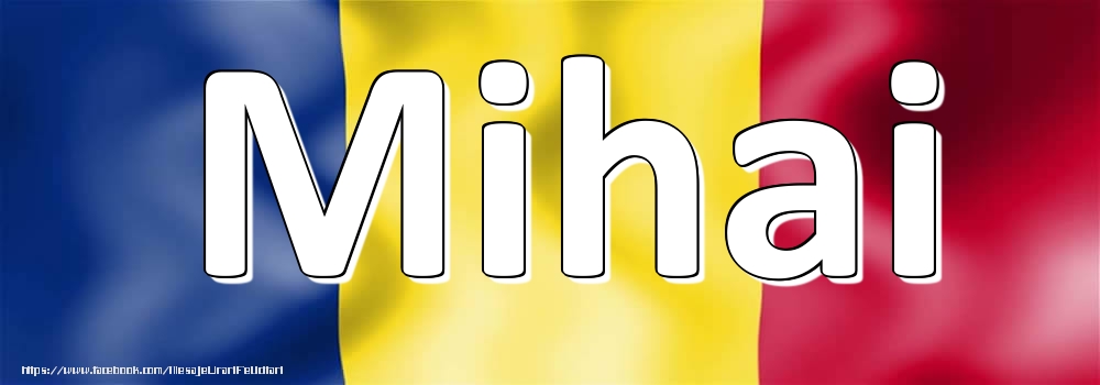 Felicitari cu numele tau - Numele Mihai pe steagul României