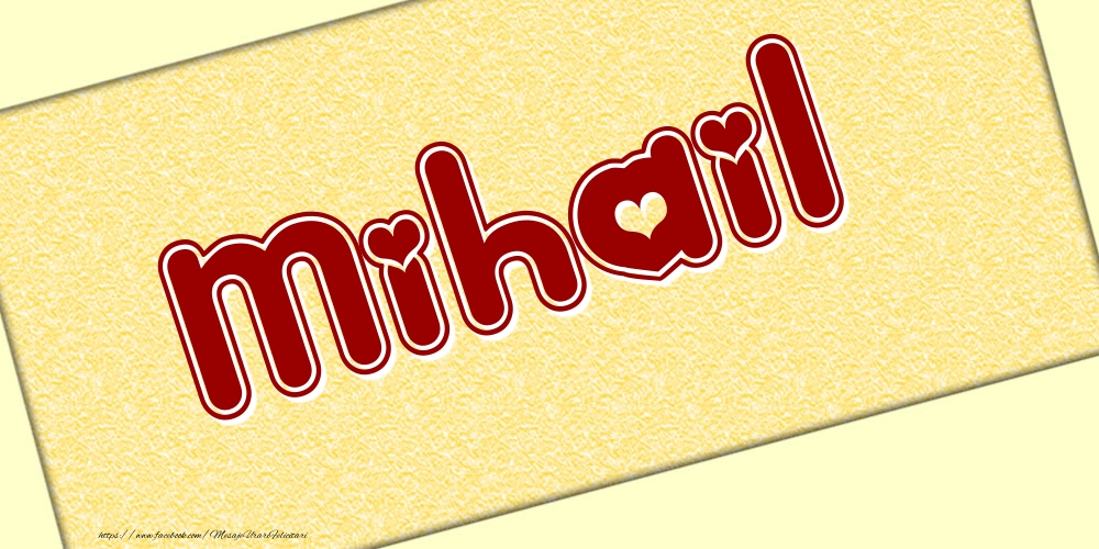 Felicitari cu numele tau - Poza cu numele Mihail - Scris cu inimioare