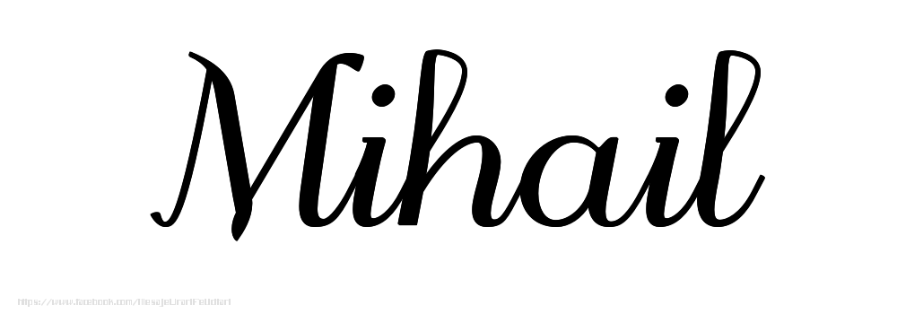 Felicitari cu numele tau - Imagine cu numele Mihail - Scris de mână