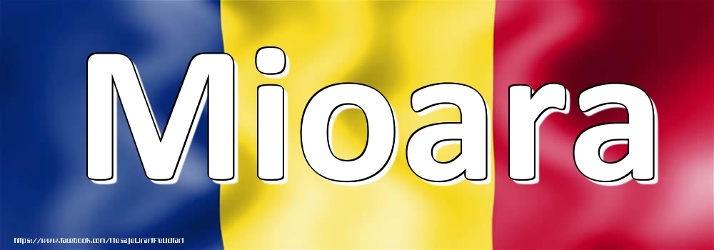 Felicitari cu numele tau - Numele Mioara pe steagul României
