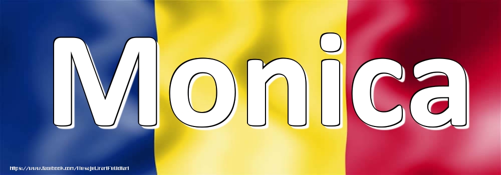 Felicitari cu numele tau - Numele Monica pe steagul României