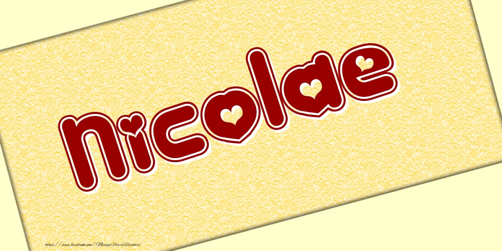 Felicitari cu numele tau - Poza cu numele Nicolae - Scris cu inimioare