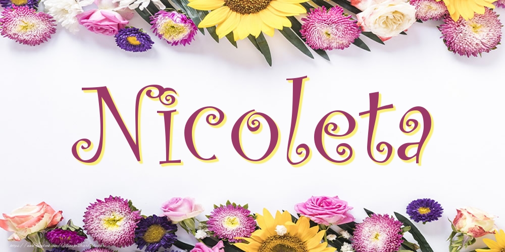 Felicitari cu numele tau - Poza cu numele Nicoleta - Flori