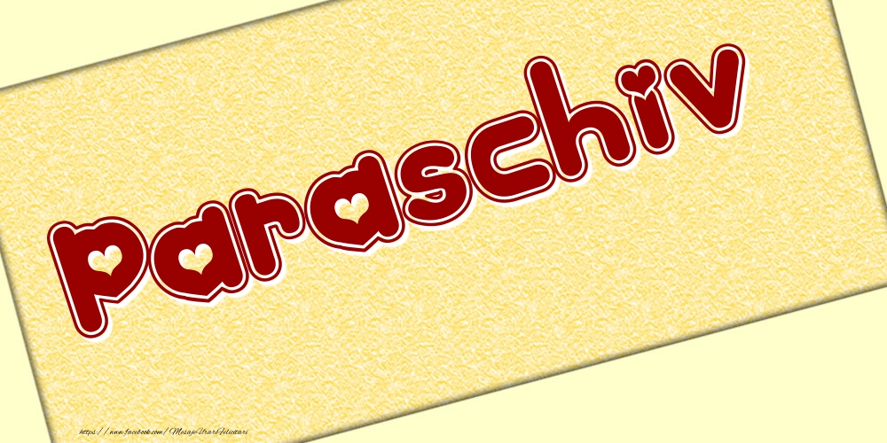 Felicitari cu numele tau - Poza cu numele Paraschiv - Scris cu inimioare