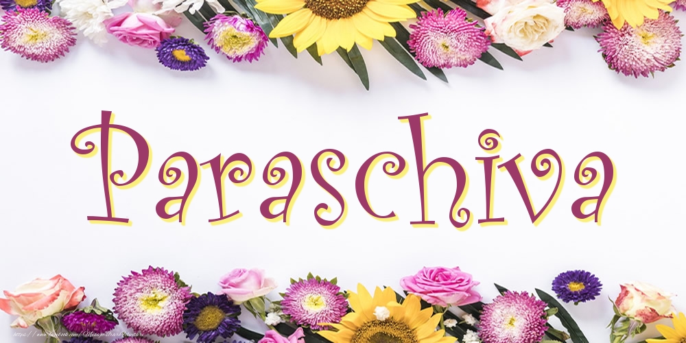 Felicitari cu numele tau - Poza cu numele Paraschiva - Flori